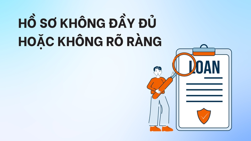Hồ sơ bị thiếu giấy tờ làm thông tin không được kiểm chứng rõ ràng cũng khó đảm bảo hồ sơ được duyệt vay