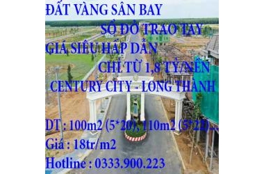 ĐẤT VÀNG SÂN BAY – SỔ ĐỎ TRAO TAY
GIÁ SIÊU HẤP DẪN – CHỈ TỪ 1,8 TỶ/NỀN
CENTURY CITY – LONG THÀNH