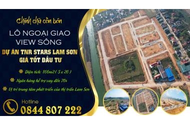 Cần bán lô lô ngoại giao view sông dự án TNR STARS LAM SƠN giá tốt đầu tư